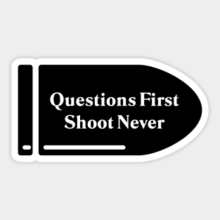 Questions First, Shoot Never Sticker